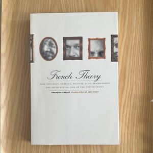 French Theory, Foucault Deleuze Derrida and Co transformed intellectual life